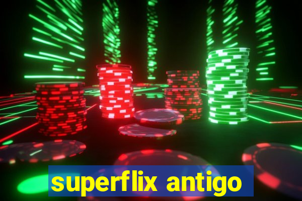 superflix antigo